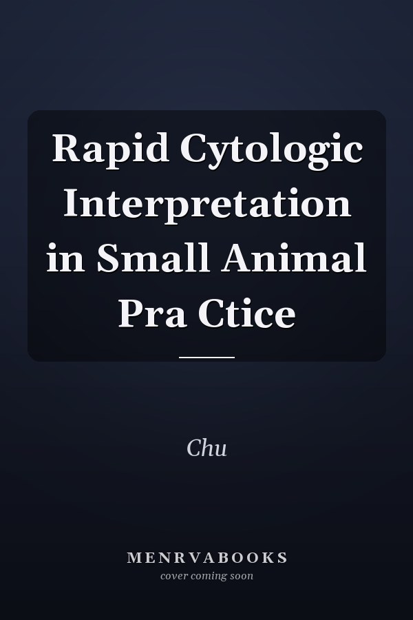 Rapid Cytologic Interpretation in Small Animal Pra Ctice
