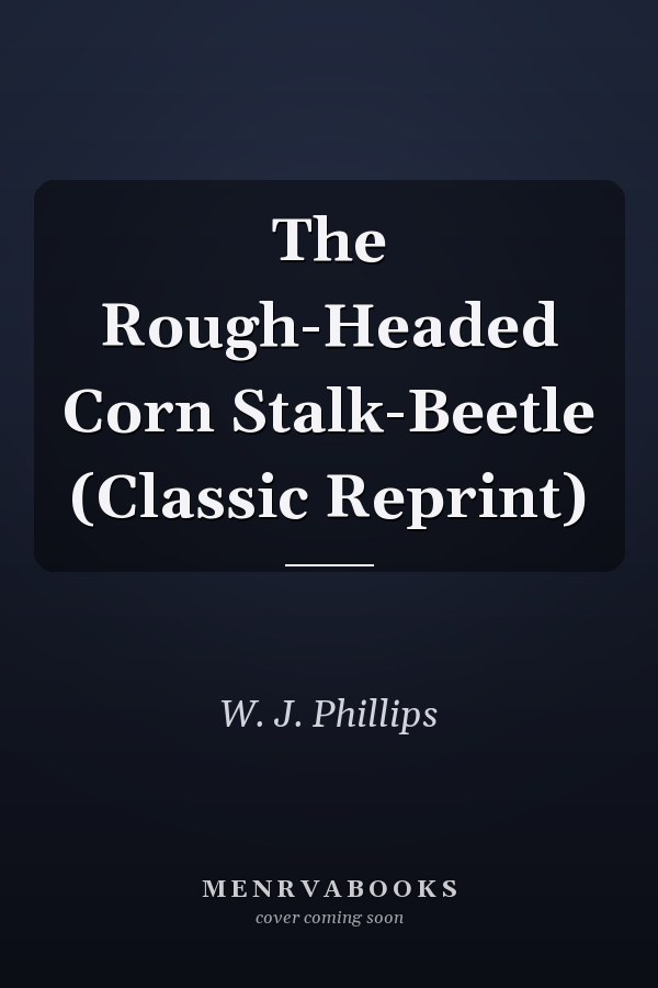 The Rough-Headed Corn Stalk-Beetle (Classic Reprint)