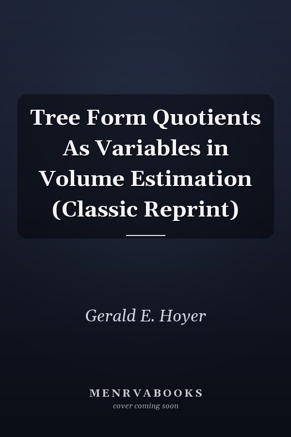 Tree Form Quotients As Variables in Volume Estimation (Classic Reprint)
