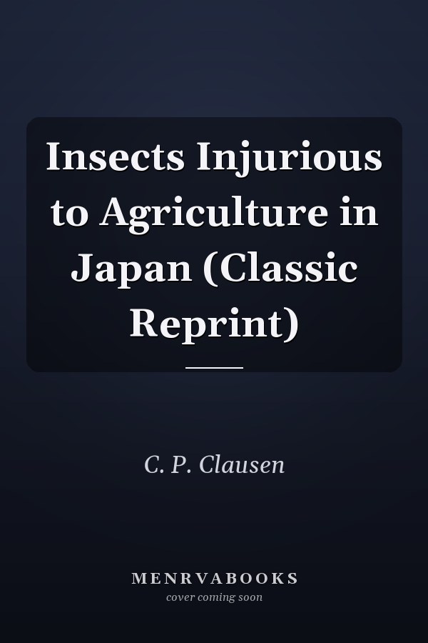 Insects Injurious to Agriculture in Japan (Classic Reprint)