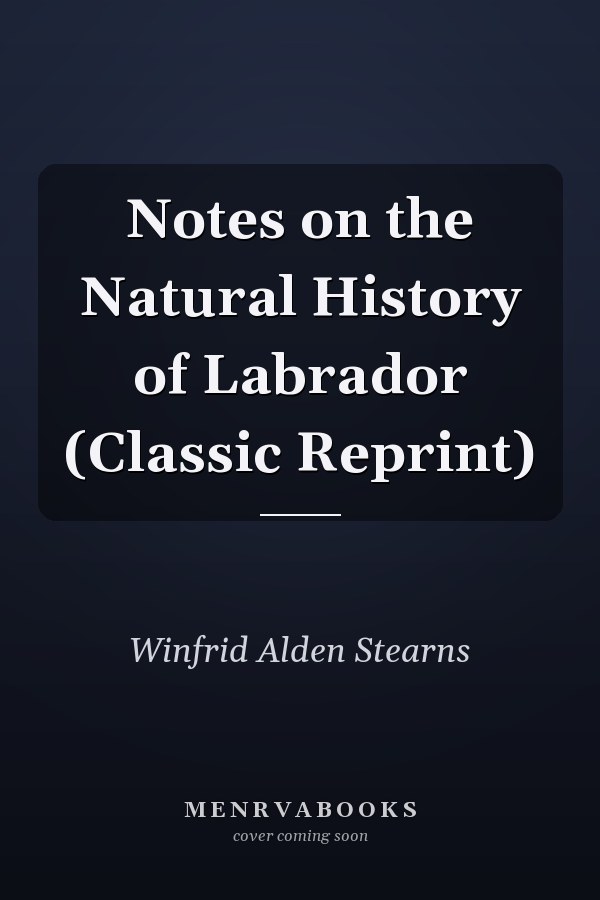 Notes on the Natural History of Labrador (Classic Reprint)