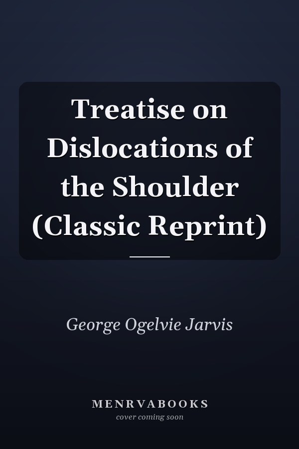 Treatise on Dislocations of the Shoulder (Classic Reprint)