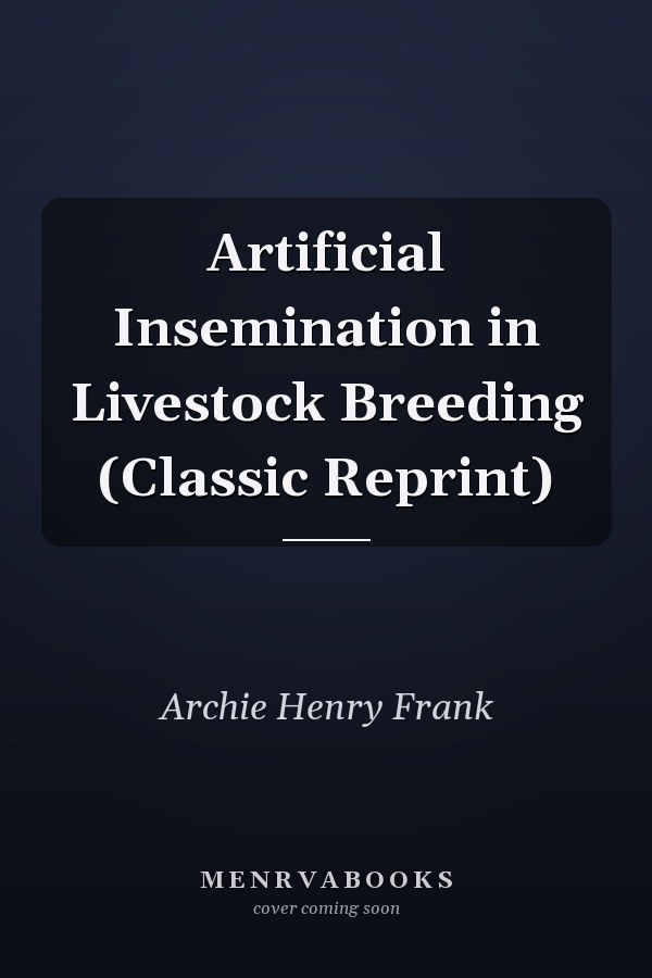 Artificial Insemination in Livestock Breeding (Classic Reprint)