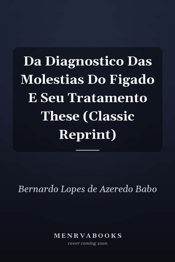 Da Diagnostico Das Molestias Do Figado E Seu Tratamento These (Classic Reprint)