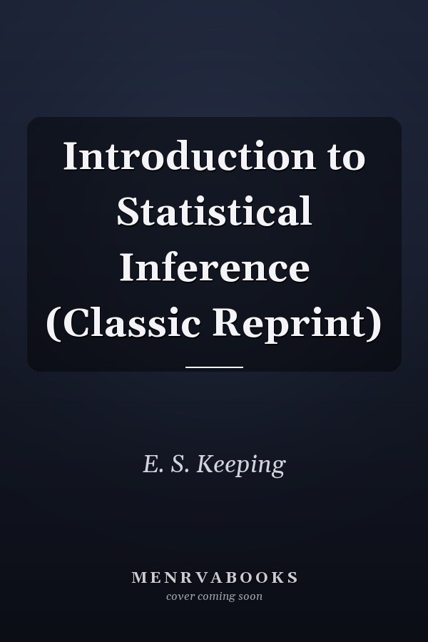 Introduction to Statistical Inference (Classic Reprint)