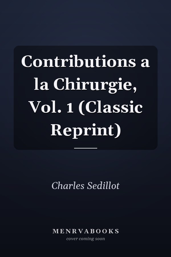 Contributions a la Chirurgie, Vol. 1 (Classic Reprint)