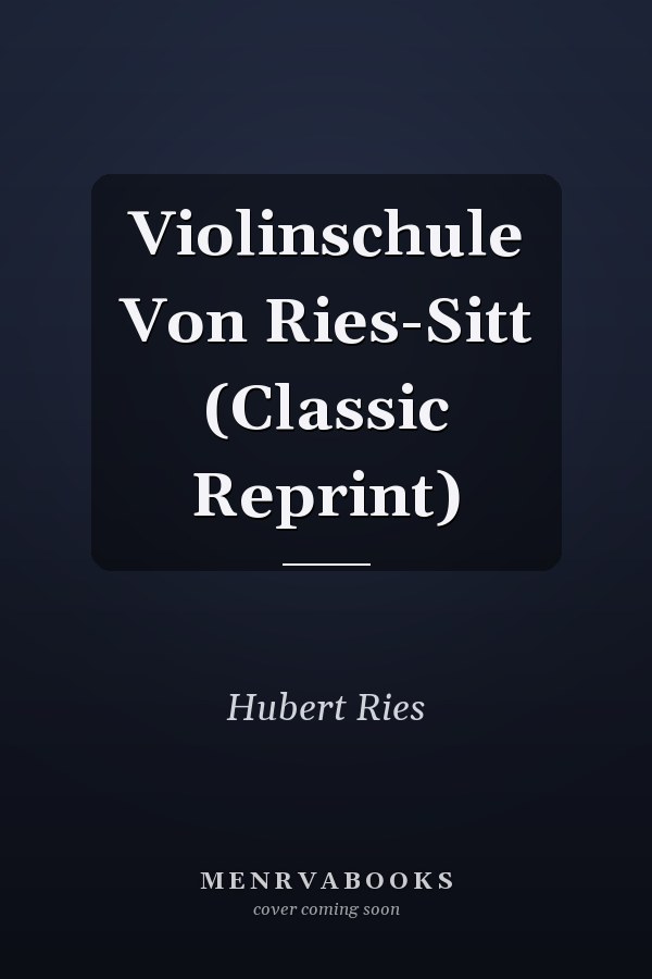 Violinschule Von Ries-Sitt (Classic Reprint)