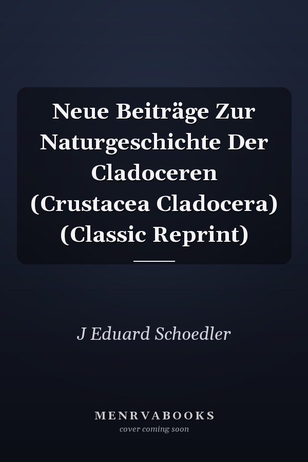 Neue Beiträge Zur Naturgeschichte Der Cladoceren (Crustacea Cladocera) (Classic Reprint)