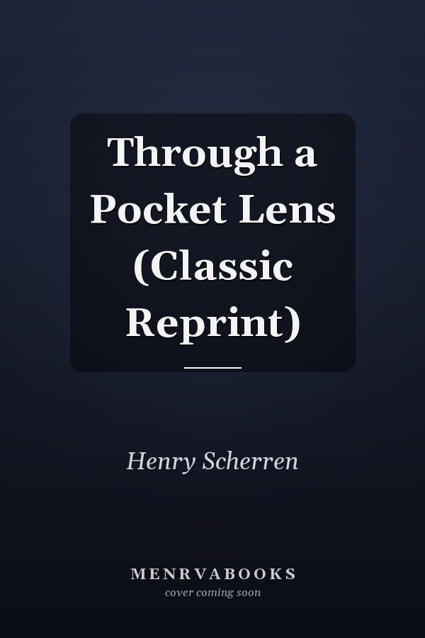 Through a Pocket Lens (Classic Reprint)