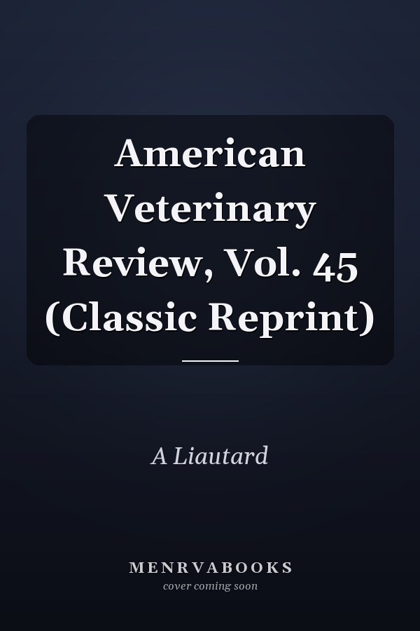 American Veterinary Review, Vol. 45 (Classic Reprint)