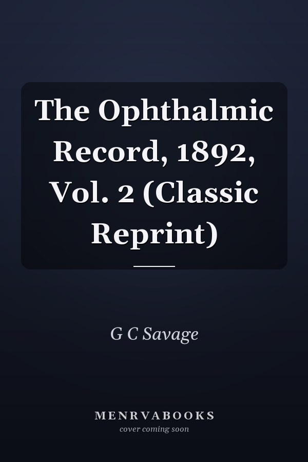 The Ophthalmic Record, 1892, Vol. 2 (Classic Reprint)