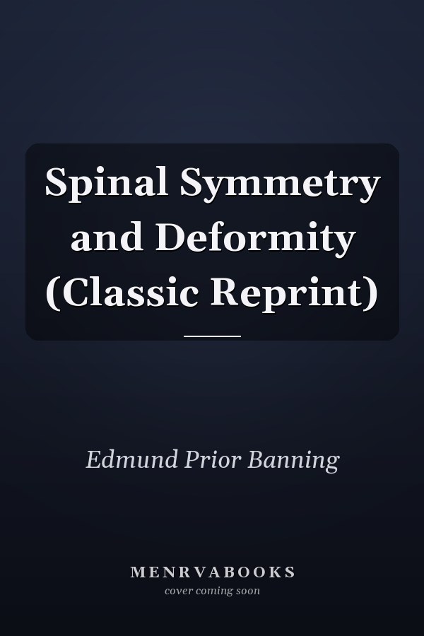 Spinal Symmetry and Deformity (Classic Reprint)