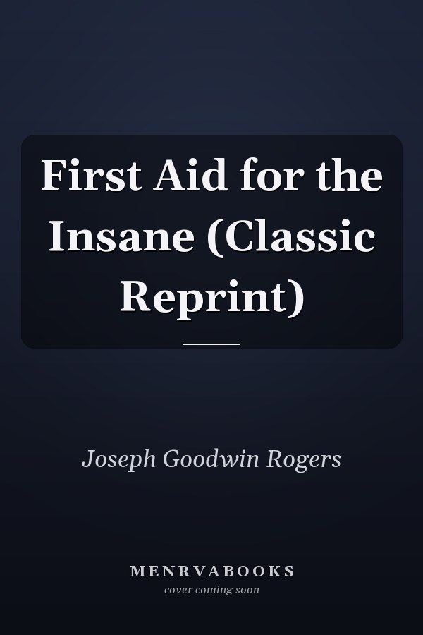 First Aid for the Insane (Classic Reprint)