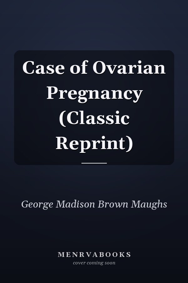 Case of Ovarian Pregnancy (Classic Reprint)