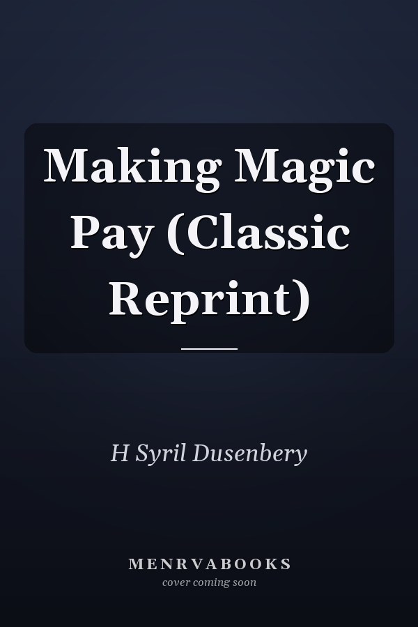 Making Magic Pay (Classic Reprint)