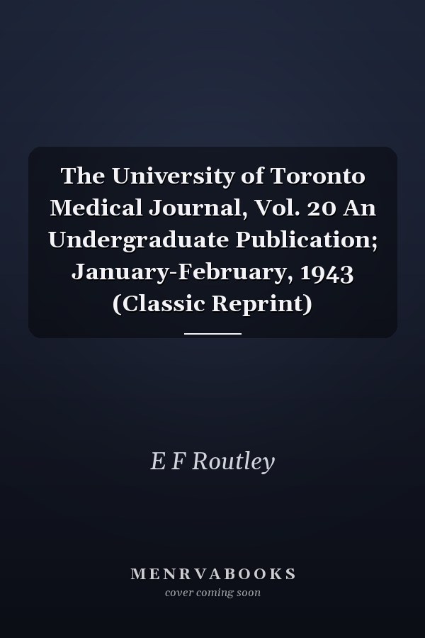 The University of Toronto Medical Journal, Vol. 20 An Undergraduate Publication; January-February, 1943 (Classic Reprint)