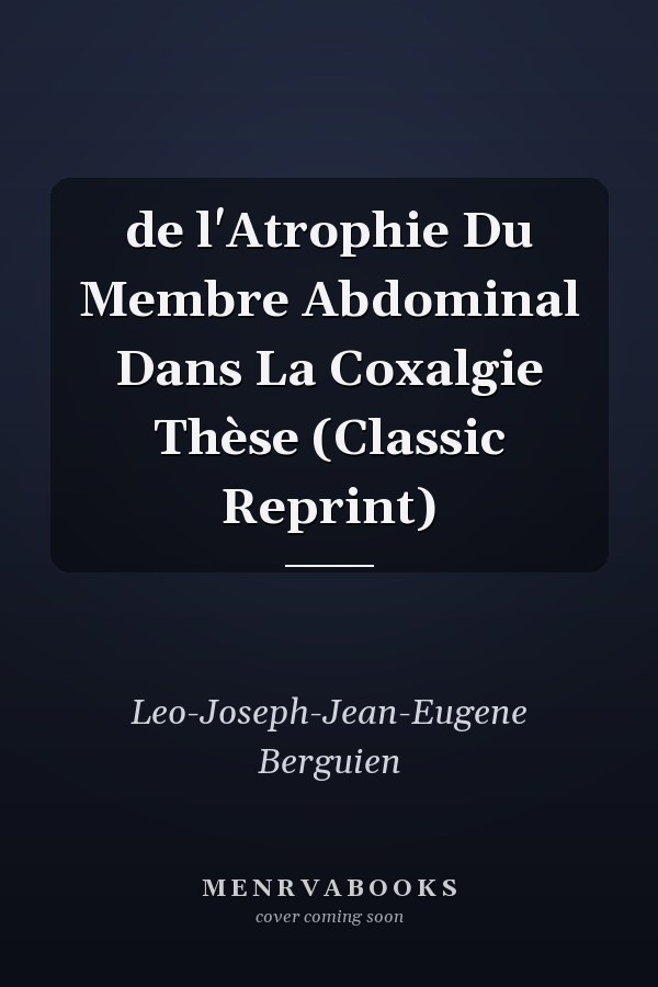 de l'Atrophie Du Membre Abdominal Dans La Coxalgie Thèse (Classic Reprint)