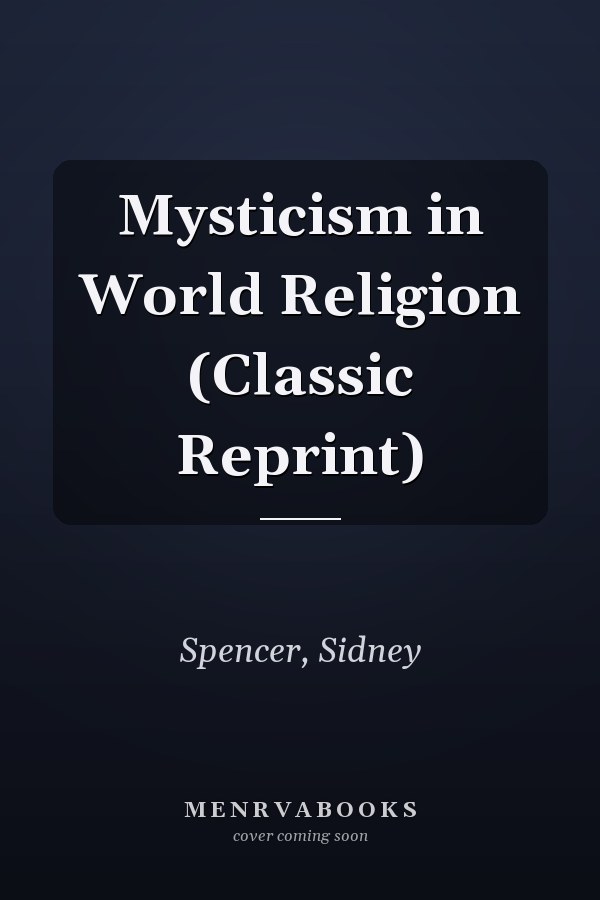 Mysticism in World Religion (Classic Reprint)