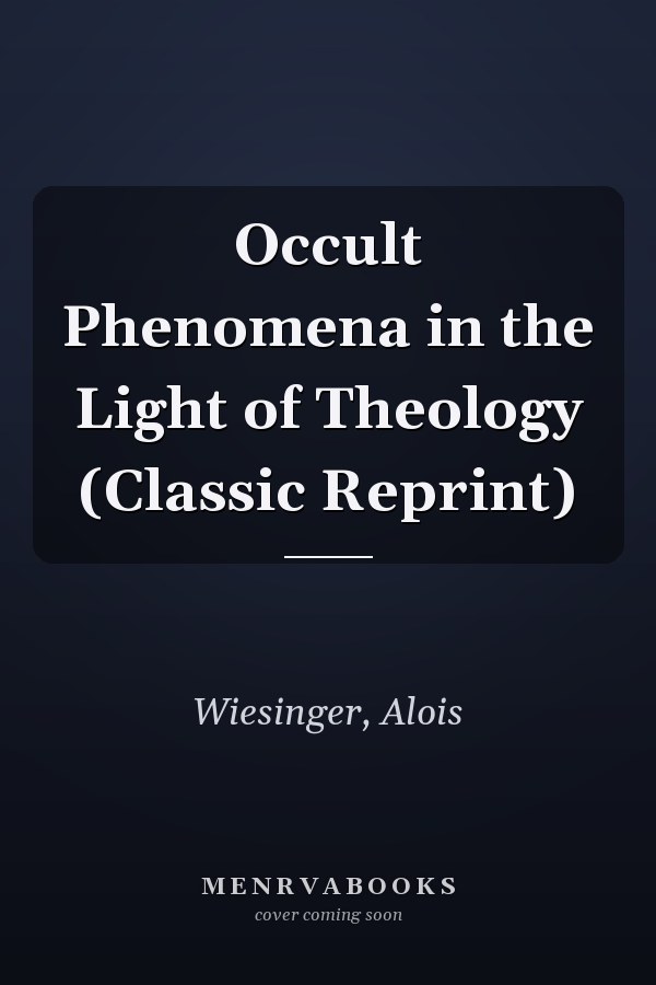 Occult Phenomena in the Light of Theology (Classic Reprint)