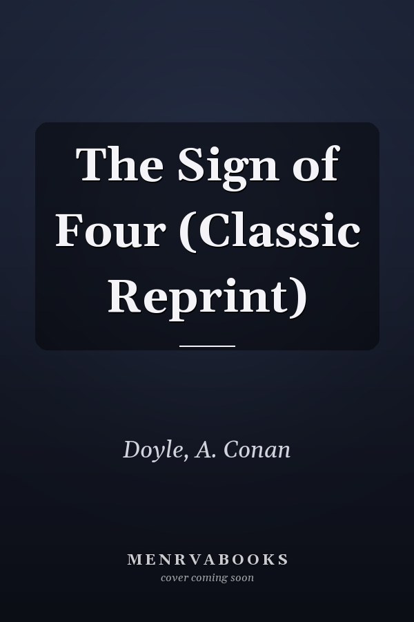 The Sign of Four (Classic Reprint)