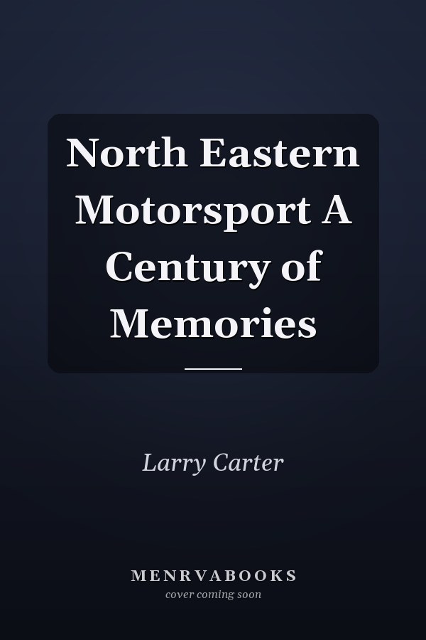 North Eastern Motorsport A Century of Memories