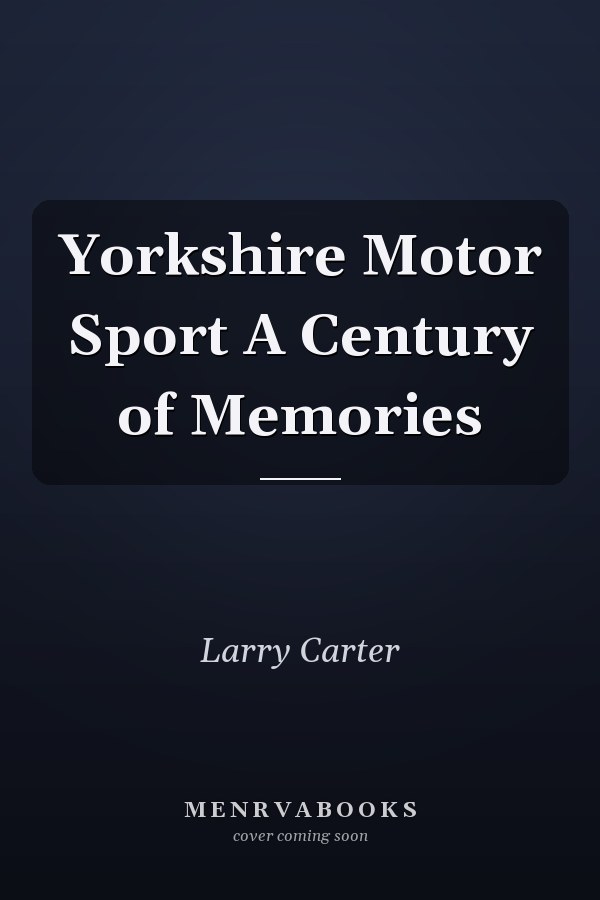 Yorkshire Motor Sport A Century of Memories