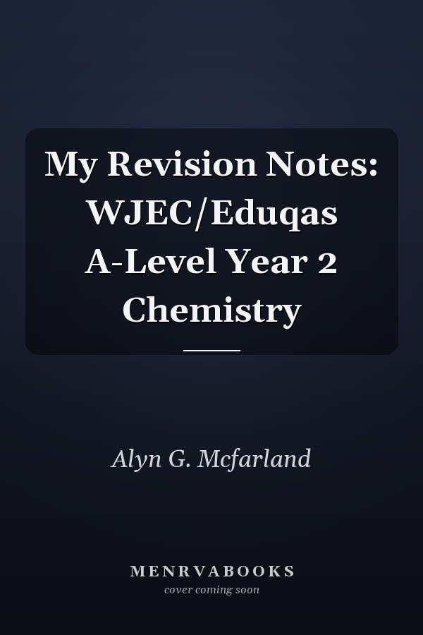 My Revision Notes: WJEC/Eduqas A-Level Year 2 Chemistry