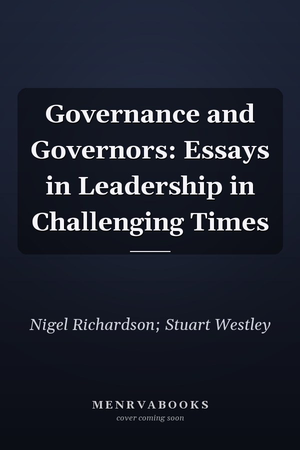 Governance and Governors: Essays in Leadership in Challenging Times