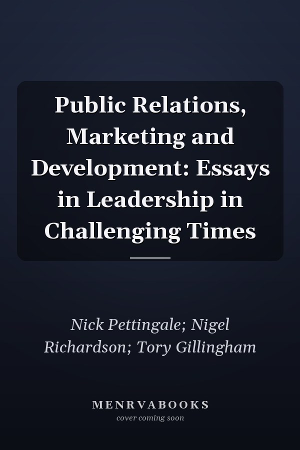 Public Relations, Marketing and Development: Essays in Leadership in Challenging Times