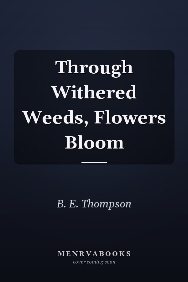 Through Withered Weeds, Flowers Bloom