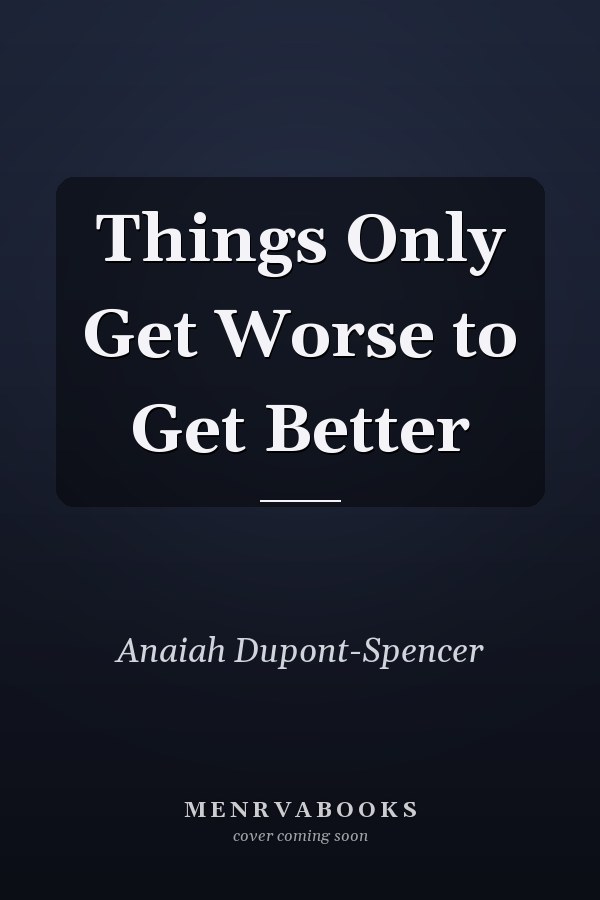 Things Only Get Worse to Get Better