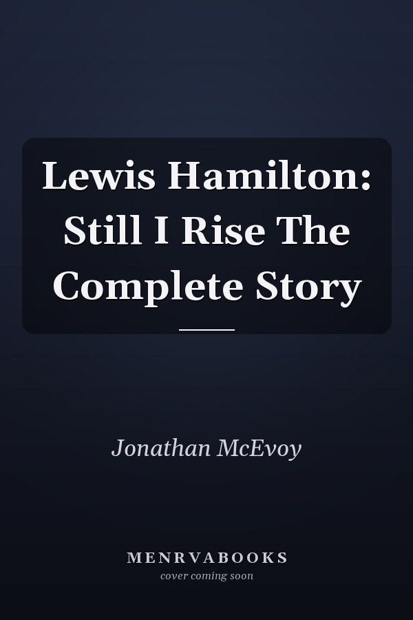 Lewis Hamilton: Still I Rise The Complete Story