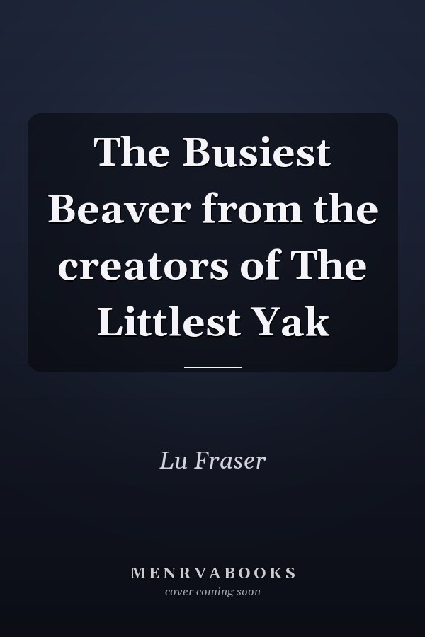 The Busiest Beaver from the creators of The Littlest Yak