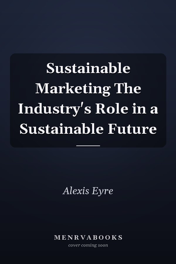 Sustainable Marketing The Industry's Role in a Sustainable Future