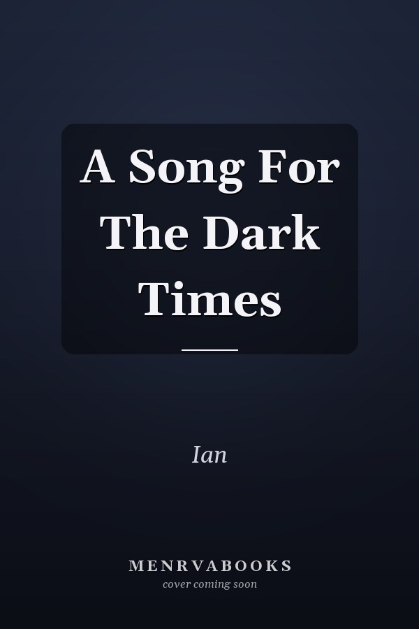 A Song For The Dark Times