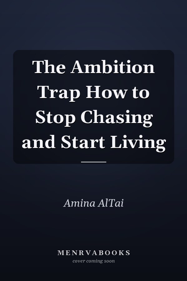 The Ambition Trap How to Stop Chasing and Start Living