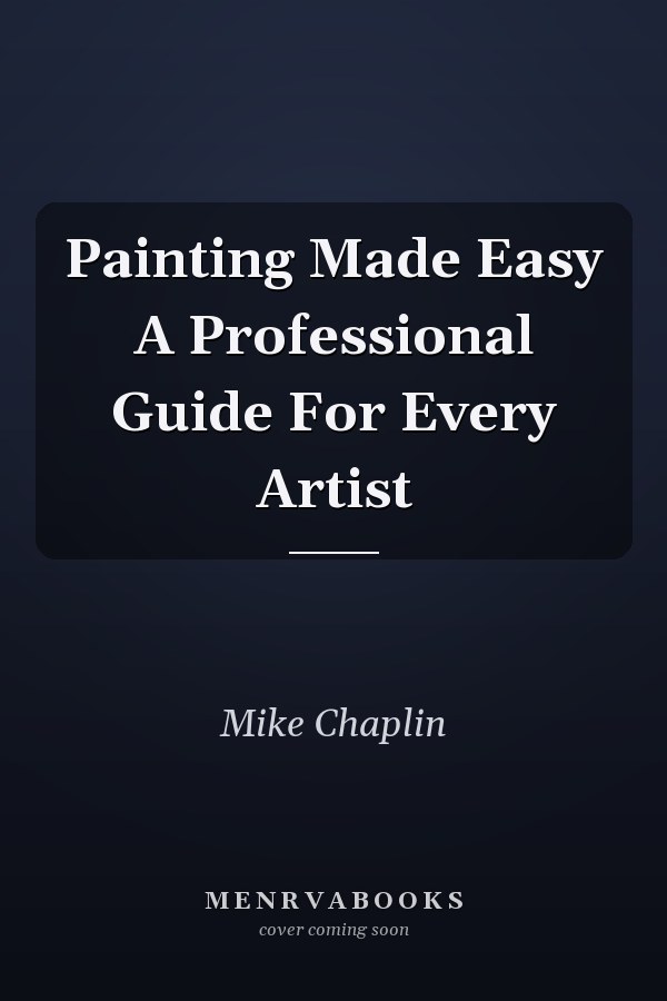 Painting Made Easy A Professional Guide For Every Artist