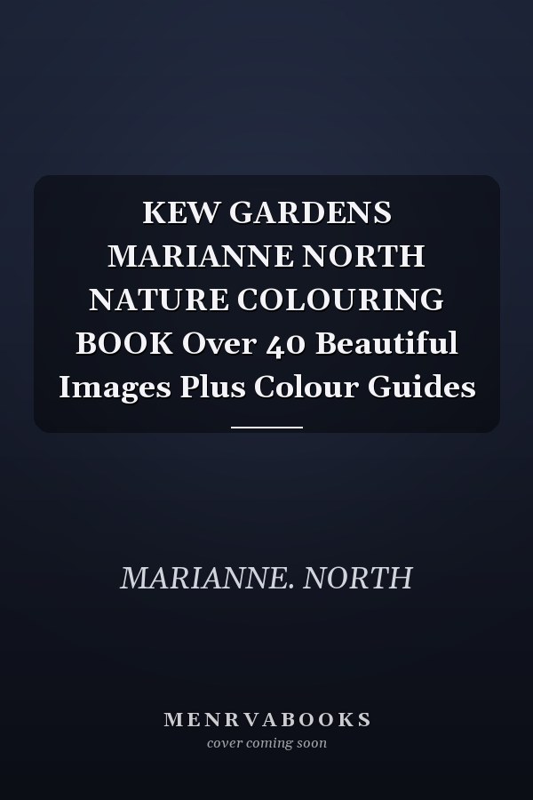 KEW GARDENS MARIANNE NORTH NATURE COLOURING BOOK Over 40 Beautiful Images Plus Colour Guides