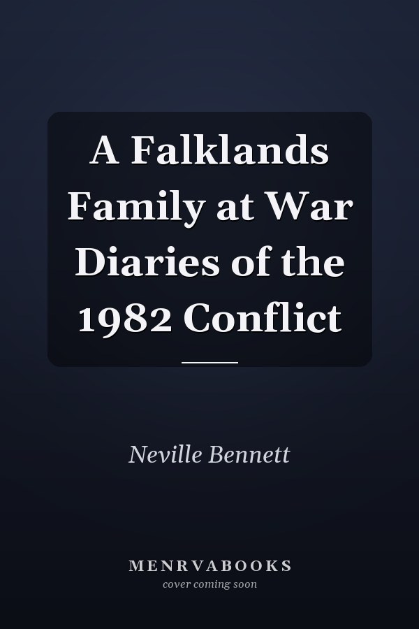 A Falklands Family at War Diaries of the 1982 Conflict