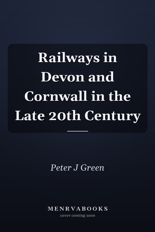 Railways in Devon and Cornwall in the Late 20th Century