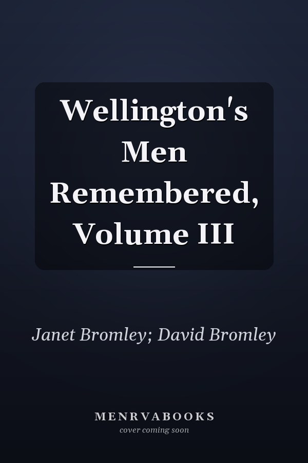 Wellington's Men Remembered, Volume III