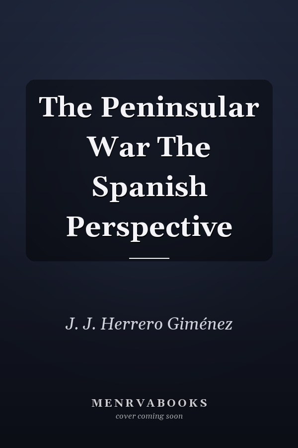 The Peninsular War The Spanish Perspective