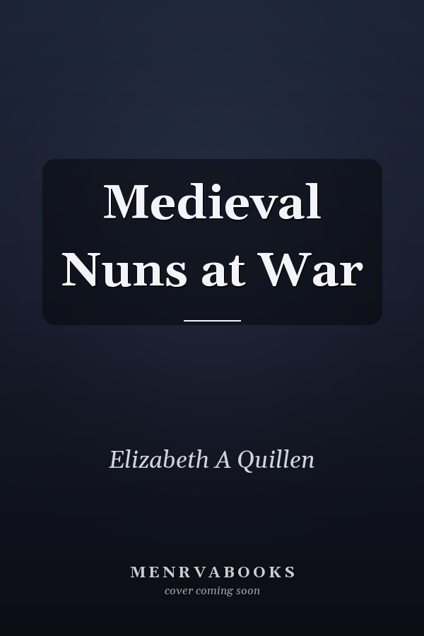 Medieval Nuns at War