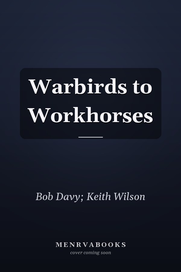 Warbirds to Workhorses