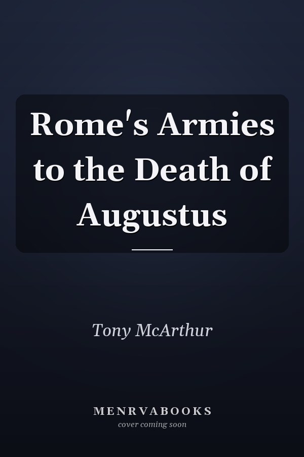 Rome's Armies to the Death of Augustus