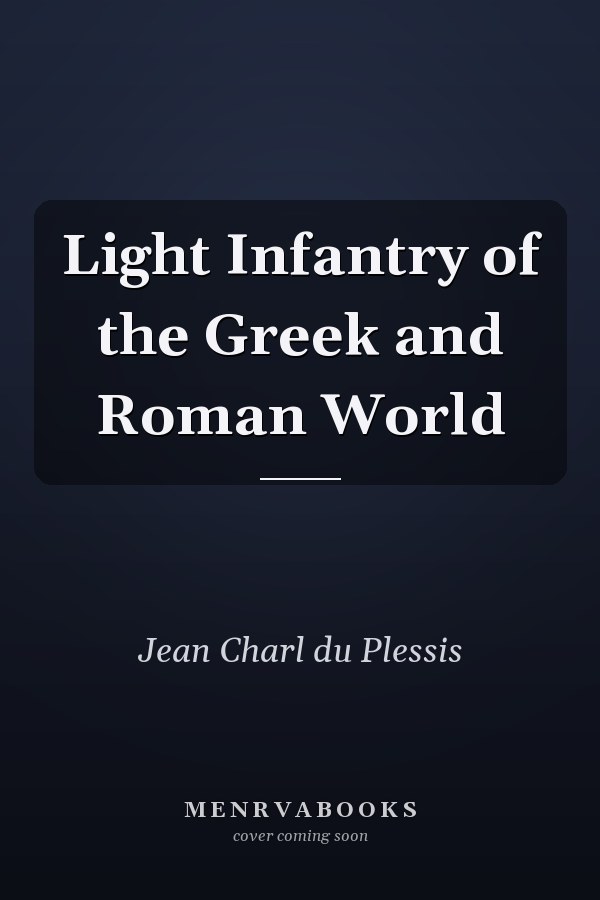 Light Infantry of the Greek and Roman World