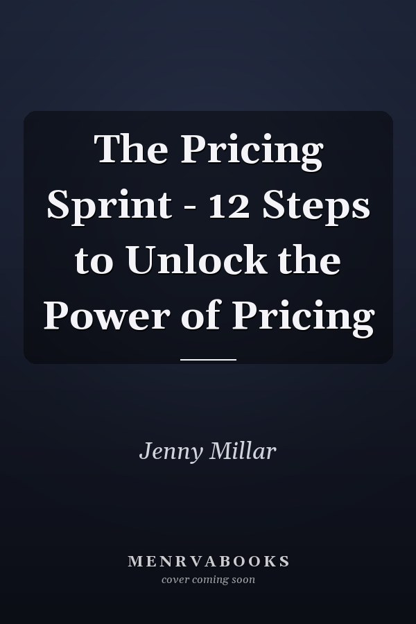 The Pricing Sprint - 12 Steps to Unlock the Power of Pricing
