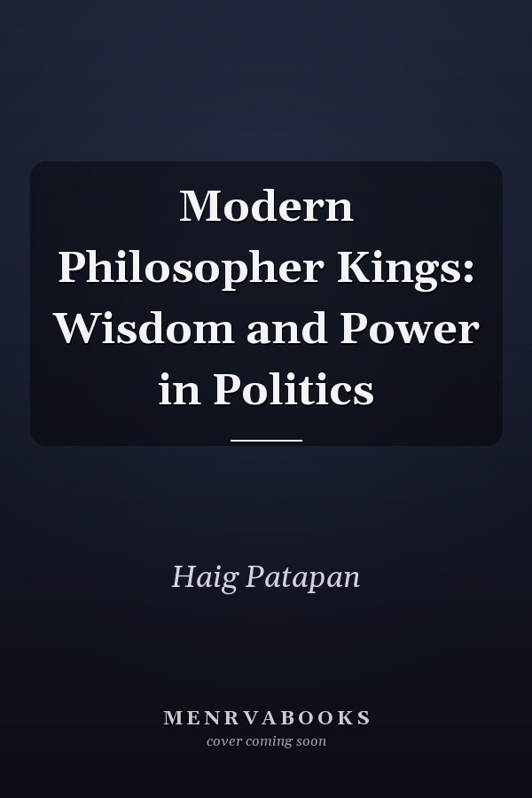 Modern Philosopher Kings: Wisdom and Power in Politics