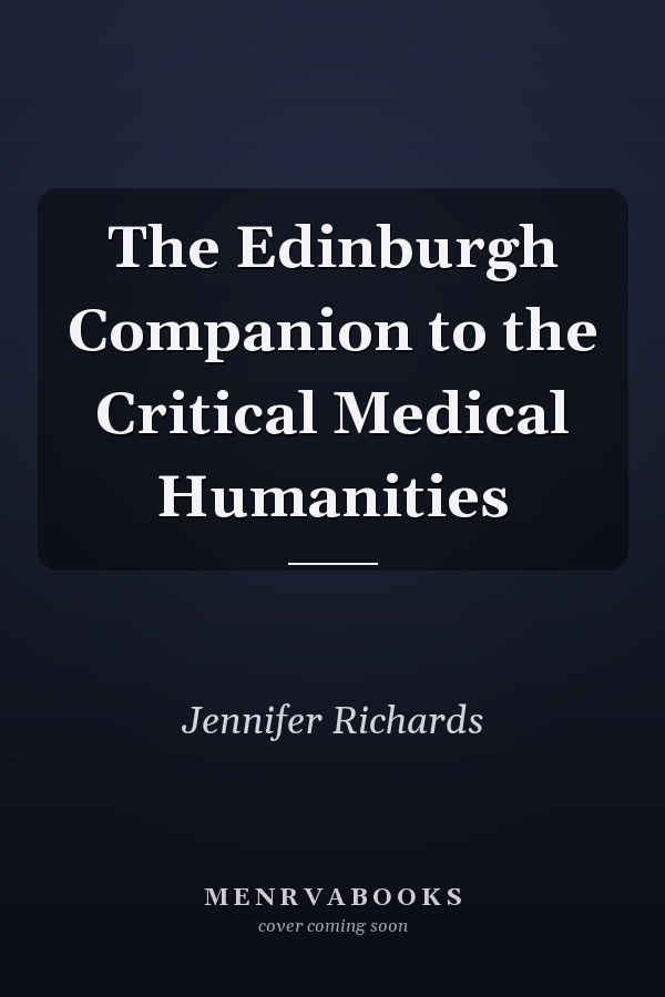 The Edinburgh Companion to the Critical Medical Humanities