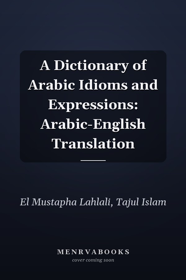 A Dictionary of Arabic Idioms and Expressions: Arabic-English Translation